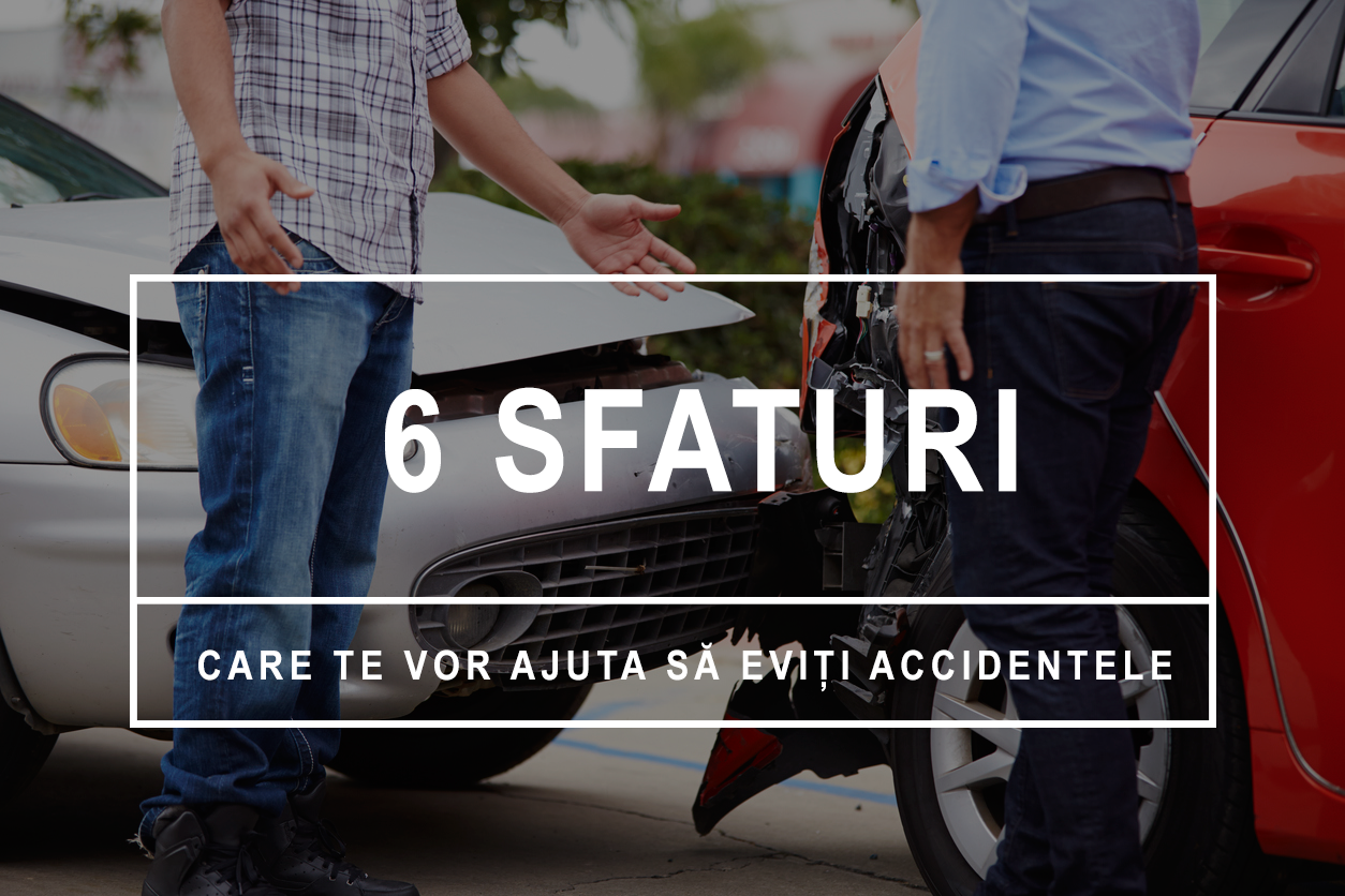 6 sfaturi care te vor ajuta sa eviti accidentele